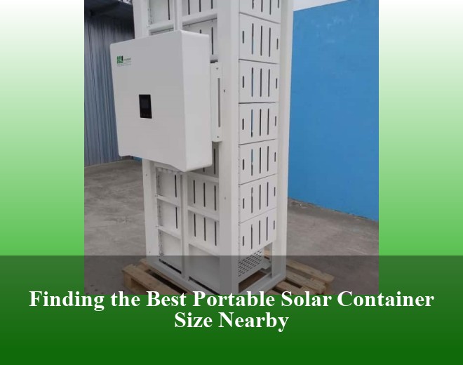 Finding the Best Portable Solar Container Size Nearby